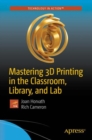 Image for Mastering 3d Printing in the Classroom, Library, and Lab