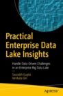 Image for Practical Enterprise Data Lake Insights : Handle Data-Driven Challenges in an Enterprise Big Data Lake