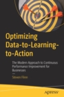 Image for Optimizing data-to-learning-to-action  : the modern approach to continuous performance improvement for businesses