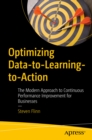 Image for Optimizing data-to-learning-to-action: the modern approach to continuous performance improvement for businesses