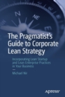 Image for The pragmatist&#39;s guide to corporate lean strategy  : incorporating lean startup and lean enterprise practices in your business