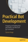 Image for Practical Bot Development : Designing and Building Bots with Node.js and Microsoft Bot Framework