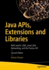 Image for Java APIs, extensions and libraries  : with JavaFX, JDBC, jmod, jlink, Networking and the Process API