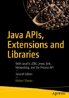 Image for Java APIs, Extensions and Libraries: With JavaFX, JDBC, jmod, jlink, Networking, and the Process API