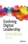 Image for Evolving Digital Leadership: How to Be a Digital Leader in Tomorrow&#39;s Disruptive World