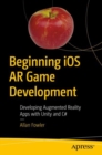 Image for Beginning iOS AR Game Development: Developing Augmented Reality Apps with Unity and C#