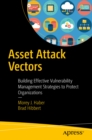 Image for Asset Attack Vectors: Building Effective Vulnerability Management Strategies to Protect Organizations