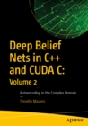 Image for Deep belief nets in C++ and CUDA C: (Autoencoding in the complex domain) : Volume 2,
