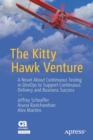 Image for The Kitty Hawk Venture : A Novel About Continuous Testing in DevOps to Support Continuous Delivery and Business Success