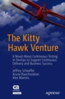 Image for The Kitty Hawk Venture: A Novel About Continuous Testing in DevOps to Support Continuous Delivery and Business Success