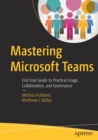 Image for Mastering Microsoft Teams : End User Guide to Practical Usage, Collaboration, and Governance