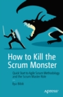 Image for How to Kill the Scrum Monster: Quick Start to Agile Scrum Methodology and the Scrum Master Role