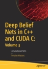 Image for Deep Belief Nets in C++ and CUDA C: Volume 3 : Convolutional Nets