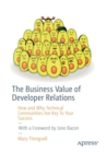 Image for The business value of developer relations  : how and why technical communities are key to your success