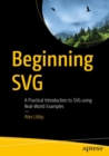 Image for Beginning SVG : A Practical Introduction to SVG using Real-World Examples
