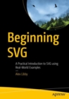 Image for Beginning SVG: a practical introduction to SVG using real-world examples