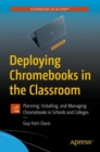 Image for Deploying Chromebooks in the Classroom : Planning, Installing, and Managing Chromebooks in Schools and Colleges