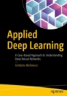 Image for Applied deep learning: a case-based approach to understanding deep neural networks