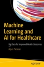 Image for Machine Learning and AI for Healthcare: Big Data for Improved Health Outcomes