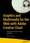 Image for Graphics and multimedia for the web with Adobe Creative Cloud: navigating the Adobe software landscape