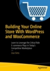 Image for Building Your Online Store With Wordpress and Woocommerce: Learn to Leverage the Critical Role E-commerce Plays in Today&#39;s Competitive Marketplace