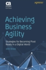 Image for Achieving business agility  : strategies for becoming pivot ready in a digital world