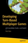 Image for Developing Turn-Based Multiplayer Games: with GameMaker Studio 2 and NodeJS