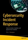 Image for Cybersecurity Incident Response : How to Contain, Eradicate, and Recover from Incidents