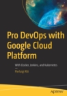 Image for Pro DevOps with Google Cloud Platform : With Docker, Jenkins, and Kubernetes
