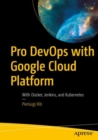 Image for Pro DevOps with Google Cloud Platform: With Docker, Jenkins, and Kubernetes
