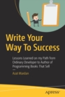 Image for Write Your Way To Success : Lessons Learned on my Path from Ordinary Developer to Author of Programming Books That Sell