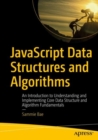 Image for JavaScript data structures and algorithms: an introduction to understanding and implementing core data structure and algorithm fundamentals