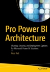 Image for Pro Power BI Architecture : Sharing, Security, and Deployment Options for Microsoft Power BI Solutions