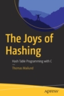 Image for The joys of hashing  : hash table programming with C