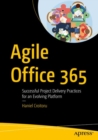 Image for Agile Office 365 : Successful Project Delivery Practices for an Evolving Platform