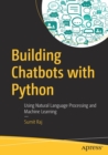 Image for Building Chatbots with Python : Using Natural Language Processing and Machine Learning