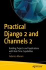 Image for Practical Django 2 and Channels 2: Building Projects and Applications with Real-Time Capabilities
