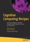 Image for Cognitive computing recipes  : artificial intelligence solutions using Microsoft Cognitive Services and TensorFlow