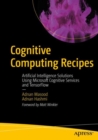 Image for Cognitive computing recipes: artificial intelligence solutions using Microsoft cognitive services and Tensorflow
