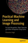 Image for Practical Machine Learning and Image Processing : For Facial Recognition, Object Detection, and Pattern Recognition Using Python