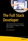 Image for The Full Stack Developer: Your Essential Guide to the Everyday Skills Expected of a Modern Full Stack Web Developer