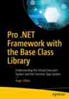 Image for Pro .NET framework with the base class library  : understanding the virtual execution system and the common type system