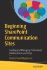 Image for Beginning SharePoint Communication Sites : Creating and Managing Professional Collaborative Experiences