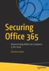 Image for Securing Office 365 : Masterminding MDM and Compliance in the Cloud
