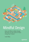 Image for Mindful Design : How and Why to Make Design Decisions for the Good of Those Using Your Product