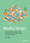 Image for Mindful design: how and why to make design decisions for the good of those using your product