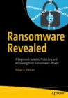 Image for Ransomware revealed: a beginner&#39;s guide to protecting and recovering from ransomware attacks