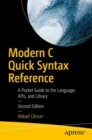 Image for Modern C quick syntax reference: a pocket guide to the language, APIs, and library
