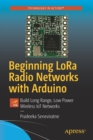 Image for Beginning LoRa Radio Networks with Arduino : Build Long Range, Low Power Wireless IoT Networks