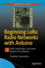 Image for Beginning LoRa Radio Networks with Arduino: Build Long Range, Low Power Wireless IoT Networks